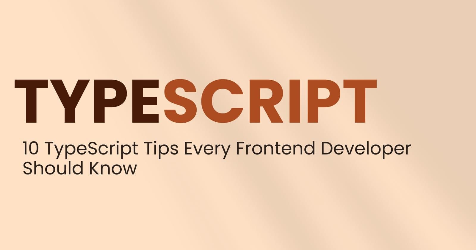 10 TypeScript Tips Every Frontend Developer Should Know
