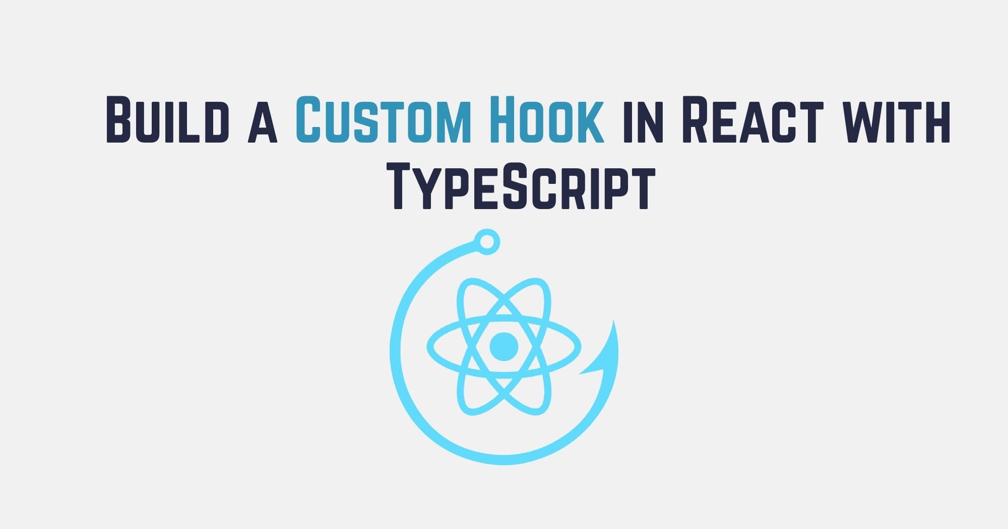 How to Build a Custom Hook in React with TypeScript (Step-by-Step Guide)