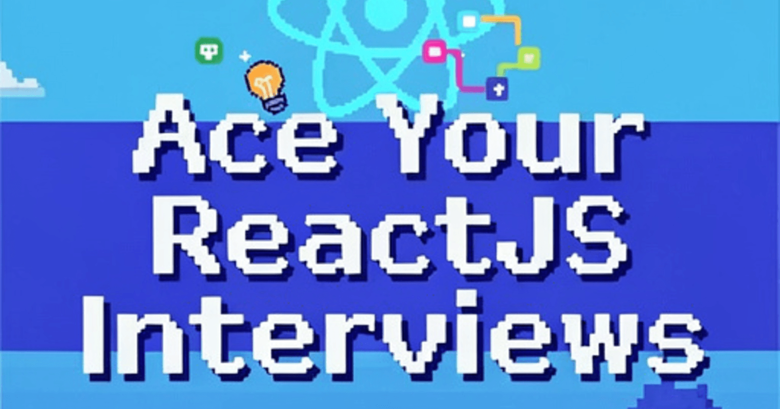 Ace Your ReactJS Interviews